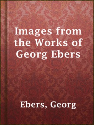 Images from the Works of Georg Ebers - ebook